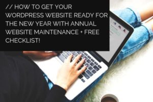 How to Get Your WordPress Website Ready for the New Year With Annual Website Maintenance + Free Checklist!